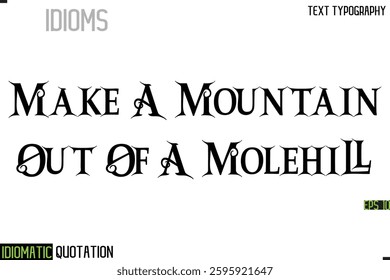 Inscription Idiomatic Expression Typography Lettering-  Make A Mountain Out Of A Molehill