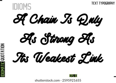Inscription Idiomatic Expression Typography Lettering- A Chain Is Only As Strong As Its Weakest Link
