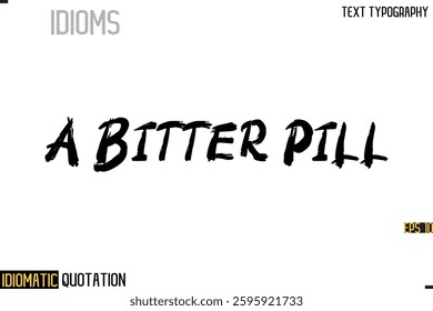 Inscription Idiomatic Expression Typography Lettering-  A Bitter Pill