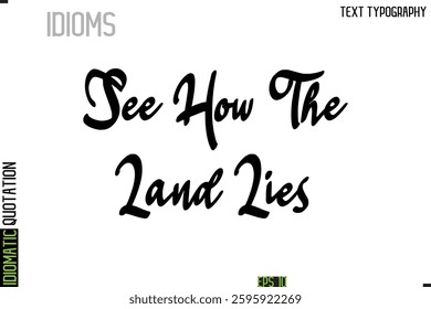 Inscription Idiomatic Expression Typography Lettering-  See How The Land Lies