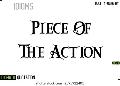 Inscription Idiomatic Expression Typography Lettering- Piece Of The Action 