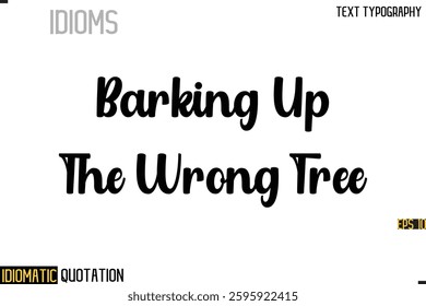 Inscription Idiomatic Expression Typography Lettering-  Barking Up The Wrong Tree