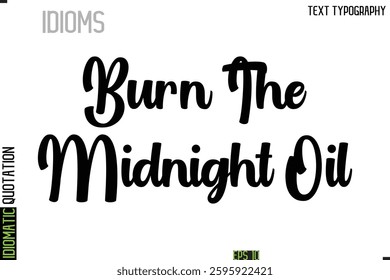 Inscription Idiomatic Expression Typography Lettering-  Burn The Midnight Oil
