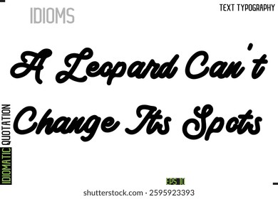 Inscription Idiomatic Expression Typography Lettering-  A Leopard Can't Change Its Spots