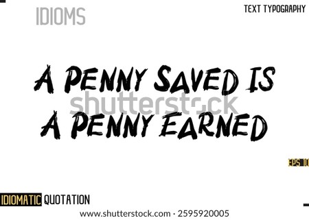 Inscription Idiomatic Expression Typography Lettering-  A Penny Saved Is A Penny Earned