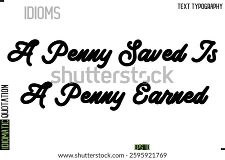Inscription Idiomatic Expression Typography Lettering-  A Penny Saved Is A Penny Earned