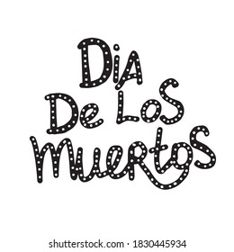 Inscription isolated on white background. Doodle style. Day of the dead inscription. Mexico. Handwritten lettering. The letters have gaps from the circles. Suitable for posters and themed flyers.