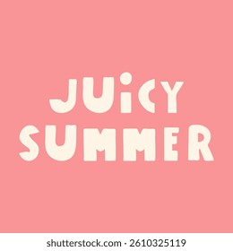 Inscription - Juicy summer vibes. Vector illustration. Best for sticker or T-shirt design.