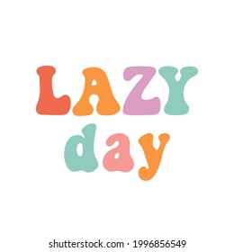 The inscription: Lazy day, multicolored lettering, in a Retro style. Nice design for clothes, stickers, mug decoration, posters, etc.