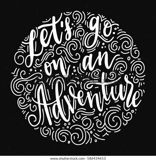 Inscription Let\'s go\
on an adventure lettering black. Vector illustration. Calligraphy\
for the print\
typography