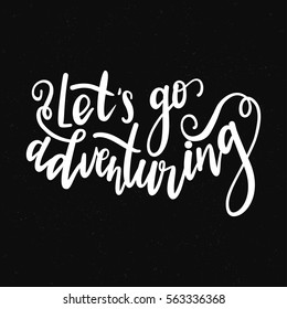 Inscription Let's go to travel, adventure lettering. Vector illustration. Calligraphy for the print typography