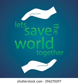 the inscription lets save the world together  between the hands
