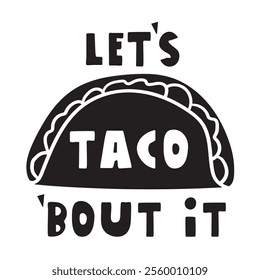 Inscription - Let's taco bout it. Hand drawn vector design. Black color. Illustration.