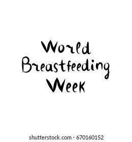 Inscription Lettering Hand Drawing World Breastfeeding Week. Vector illustration on isolated background.