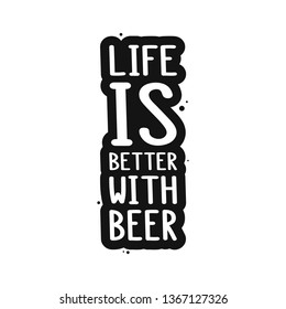 The inscription - life is better with beer. It can be used for sticker, patch, phone case, poster, t-shirt, mug etc.