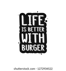 The inscription - life is better with burger. It can be used for sticker, patch, phone case, poster, t-shirt, mug etc.
