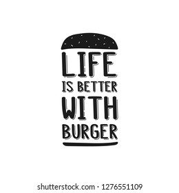 The inscription - life is better with burger. It can be used for sticker, patch, phone case, poster, t-shirt, mug etc.