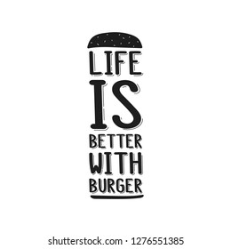 The inscription - life is better with burger. It can be used for sticker, patch, phone case, poster, t-shirt, mug etc.