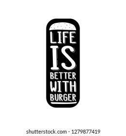 The inscription - life is better with burger. It can be used for sticker, patch, phone case, poster, t-shirt, mug etc.