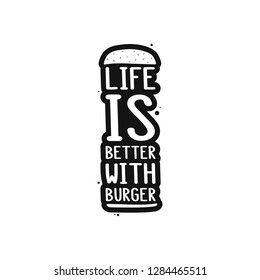 The inscription - life is better with burger. It can be used for sticker, patch, phone case, poster, t-shirt, mug etc.
