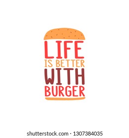 The inscription - life is better with burger. It can be used for sticker, patch, phone case, poster, t-shirt, mug etc.