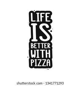 The inscription - life is better with pizza. It can be used for sticker, patch, phone case, poster, t-shirt, mug etc.