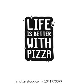 The inscription - life is better with pizza. It can be used for sticker, patch, phone case, poster, t-shirt, mug etc.