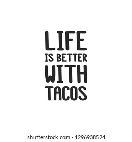The inscription - life is better with tacos. It can be used for sticker, patch, phone case, poster, t-shirt, mug etc.