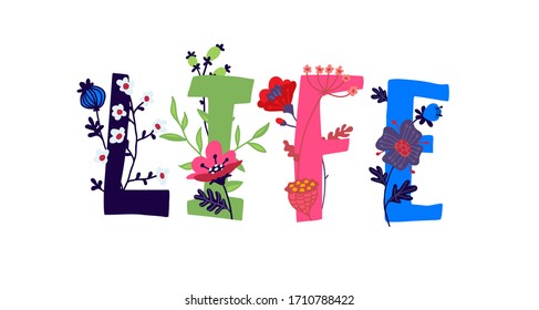 The inscription Life is in English. Vector. Letters. A plant and flower life wakes up. The power of wildlife. Flowers and buds around letters. Love and botany. Flat style. Logo for the store.