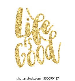 Inscription Life is Good. Vector illustration with hand-drawn lettering. Calligraphic design gold