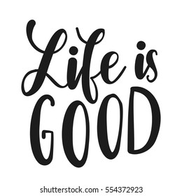 Inscription Life is Good. Vector illustration with hand-drawn lettering. Calligraphic design