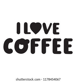 Inscription: I love coffee. Vector hand drawn lettering illustration. Simple design for cup, t-shirts, stickers, and for other design stuff.