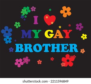The inscription I love my gay brother.
Vector LGBT pattern for T-shirt made of flowers with pride elements. LGBT symbol in rainbow colors.