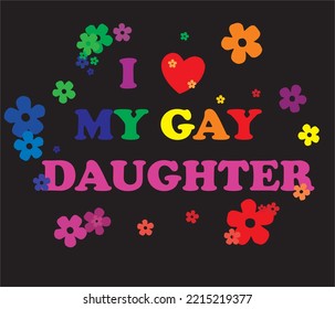 The inscription I love my gay daughter.
Vector lgbt pattern for t-shirt made of flowers with pride elements. LGBT symbol in rainbow colors.