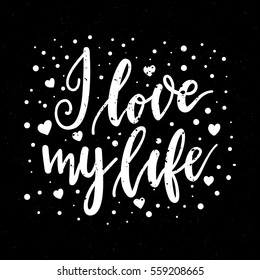Inscription I love my life. Inspiring lettering. Design for business.