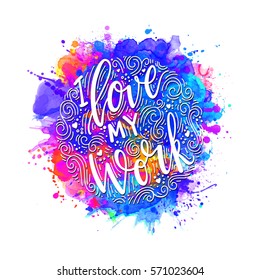 Inscription Love my work lettering. Vector illustration. Calligraphy for the print typography