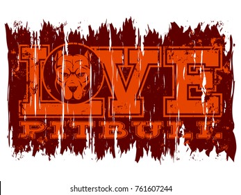Inscription love pitbull with head dog on grunge background.