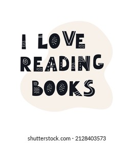 Inscription I LOVE READING BOOKS. Scandinavian style vector illustration with decorative abstract elements.