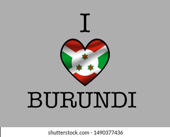 Inscription I LOVE with  simply and beauty heart inside National flag of National flag of Republic of Burundi. original colors and proportion. Simply vector illustration eps10, from countries flag set