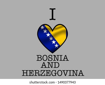 Inscription I LOVE with  simply and beauty heart inside National flag of National flag of Bosnia and Herzegovina . original colors and proportion. Simply vector illustration, from countries flag set.
