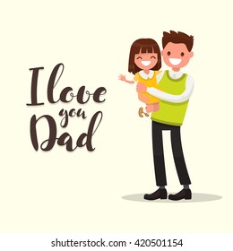 Inscription I LOVE YOU DAD. Father with daughter. Vector illustration of a flat design