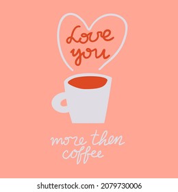 inscription love you more than coffee. cup and heart. card. Valentine's Day. vector illustration.