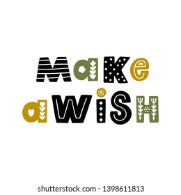The inscription: Make a wish, in Scandinavian style. It can be used for card, mug, brochures, poster, t-shirts etc.