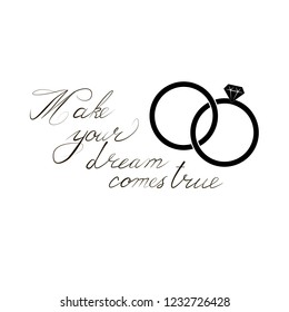 The inscription Make your dream comes true, on isolated background, with the image of wedding rings. Vector illustration