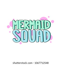 The inscription - Mermaid squad. It can be used for sticker, patch, phone case, poster, t-shirt, mug etc.