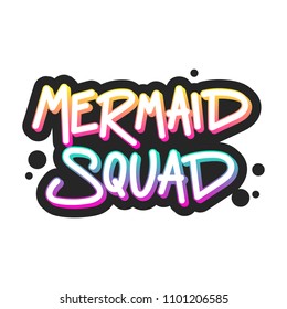 The inscription - Mermaid squad. It can be used for sticker, patch, phone case, poster, t-shirt, mug etc.