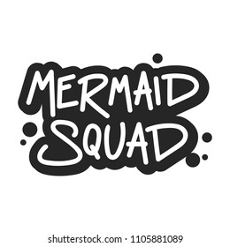 The inscription - Mermaid squad. It can be used for sticker, patch, phone case, poster, t-shirt, mug etc.