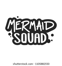 The inscription - Mermaid squad. It can be used for sticker, patch, phone case, poster, t-shirt, mug etc.