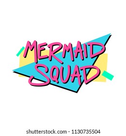 The inscription - Mermaid Squad. It can be used for sticker, patch, phone case, poster, t-shirt, mug etc.