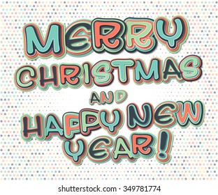 Inscription Merry Christmas and happy new year, text  in the style of comics on the background of colored circles. Multilayer funny colorful letters, pop art style. Vector illustration